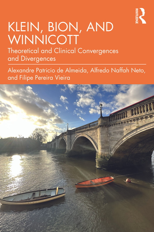 Klein, Bion, and Winnicott (Theoretical and Clinical Convergences and Divergences) by Alexandre Patricio de Almeida, Alfredo Naffah Neto, Filipe Pereira Vieira, 9781041075875