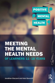Meeting the Mental Health Needs of Learners 11-18 Years by Jonathan Glazzard, Kate Bancroft, 9781912508129