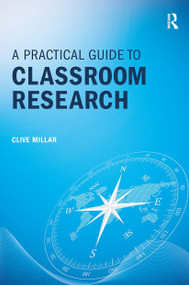 A Practical Guide to Classroom Research by Clive Millar, 9781911106364