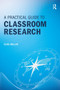 A Practical Guide to Classroom Research by Clive Millar, 9781911106364