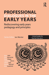 Professional Dialogues in the Early Years (Rediscovering early years pedagogy and principles) by Elise Alexander, Mary Wild, Mary Briggs, Catharine Gilson, Gillian Lake, Helena Mitchell, Nick Swarbrick, 9781912508242