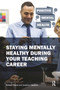 Staying Mentally Healthy During Your Teaching Career by Samuel Stones, Jonathan Glazzard, 9781913063054