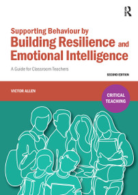 Supporting Behaviour by Building Resilience and Emotional Intelligence (A Guide for Classroom Teachers) by Victor Allen, 9781912508006