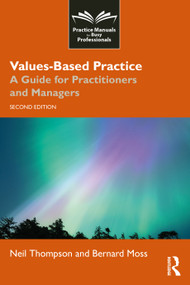 Values-Based Practice (A Guide for Practitioners and Managers) by Neil Thompson, Bernard Moss, 9781041174240