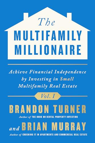 The Multifamily Millionaire, Volume I (Achieve Financial Freedom by Investing in Small Multifamily Real Estate) - 9781947200432 by Brandon Turner, Brian Murray, 9781947200432