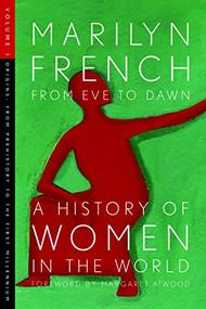 From Eve to Dawn, A History of Women in the World, Volume I (Origins: From Prehistory to the First Millennium) by Marilyn French, Margaret Atwood, 9781558615656