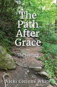 The Path After Grace (The Journey) by Nicki Corinne White, 9781968127060