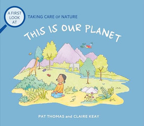 This Is Our Planet (Taking Care of Nature) by Pat Thomas, Claire Keay, 9781728270883