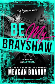 Be My Brayshaw (Standard Edition) by Meagan Brandy, 9781464280467