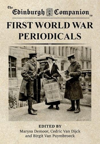 The Edinburgh Companion to First World War Periodicals by Marysa Demoor, Cedric Van Dijck, Birgit van Puymbroeck, 9781399557252