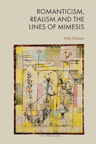 Romanticism, Realism and the Lines of Mimesis by Polly Dickson, 9781399506519