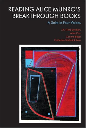 Reading Alice Munro's Breakthrough Books (A Suite in Four Voices) by J.R. (Tim) Struthers, Ailsa Cox, Corinne Bigot, Catherine Sheldrick Ross, 9781399534536