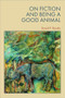 On Fiction and Being a Good Animal by David P. Rando, 9781399538060