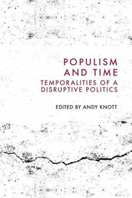 Populism and Time (Temporalities of a Disruptive Politics) by Andy Knott, 9781399527736