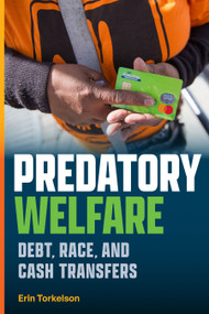 Predatory Welfare (Debt, Race, and Cash Transfers) by Erin Torkelson, 9781478038719
