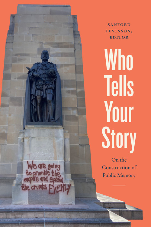 Who Tells Your Story (On the Construction of Public Memory) by Sanford Levinson, 9781478038733