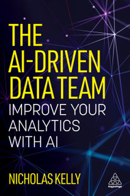 The AI-Driven Data Team (Improve Your Analytics with AI) by Nicholas Kelly, 9781398627574