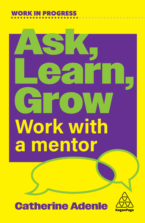 Ask, Learn, Grow (Work With a Mentor) by Catherine Adenle, 9781398626928
