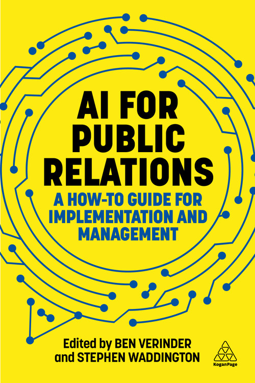 AI for Public Relations (A How-To Guide for Implementation and Management) by Stephen Waddington, Ben Verinder, 9781398625037