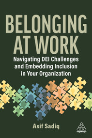 Belonging at Work (Navigating DEI Challenges and Embedding Inclusion in your Organization) by Asif Sadiq, 9781398626843