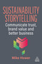 Sustainability Storytelling (Communicate Trust, Brand Value and Better Business) by Mike Hower, Joel Makower, 9781398625518