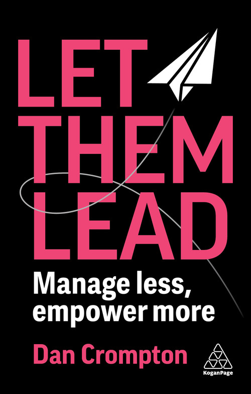 Let Them Lead (Manage Less, Empower More) - 9781398627499 by Dan Crompton, 9781398627499
