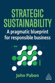 Strategic Sustainability (A Pragmatic Blueprint for Responsible Business) by John Pabon, 9781398624931