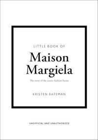 Little Book of Maison Margiela (The story of the iconic fashion house) by Kristen Bateman, 9781035434480
