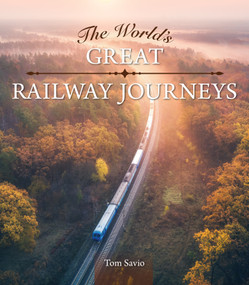 The World's Great Railway Journeys by Tom Savio, 9781504801638