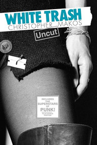 White Trash Uncut by Christopher Makos, 9780989170468