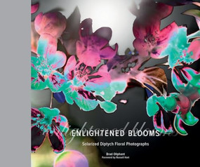 Enlightened Blooms : Solarized Diptych Floral Photographs by Brad Oliphant, 9780990380832