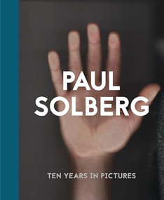 Paul Solberg (10 Years in Pictures) by Paul Solberg, 9780990532033