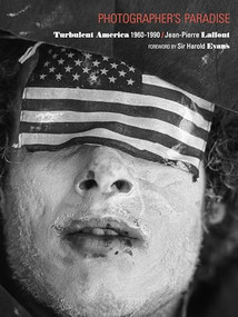Photographer's Paradise : Turbulent America 1960-1990 by Jean-Pieree Laffont, 9780991341900