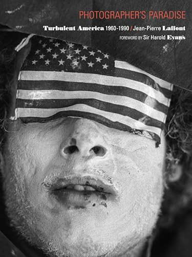 Photographer's Paradise : Turbulent America 1960-1990 by Jean-Pieree Laffont, 9780991341900