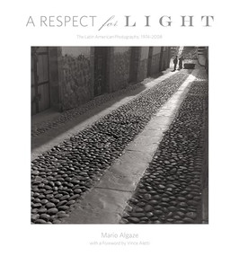 A Respect for Light : The Latin American Photographs/1974-2008 by Algaze, 9780991341962