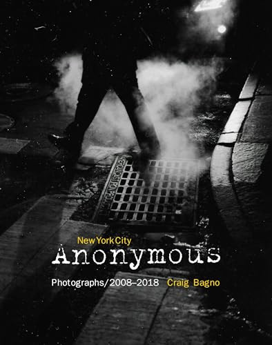 New York City Anonymous : Photographs/2008-2018 by Craig Bagno, 9780999243077