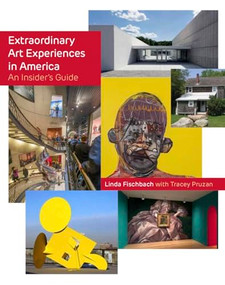 Extraordinary Art Experiences in America : An Insider's Guide by Linda Fischbach, 9781943876259