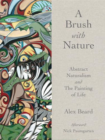 Brush With Nature : Abstract Naturalism by Alex Beard, 9781943876334