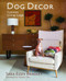 Dog Decor : Canines Living Large by Sara Bradley, Essex, 9781943876402