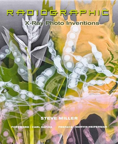 Radiographic : X-Ray Photo Inventions by Steve Miller, 9781943876457