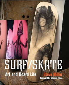 Surf/Skate : Art and Board Life by Steve Miller, 9781943876600