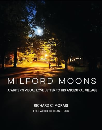 Milford Moons (A Writer's Visual Letter to His Ancestral Village) by Richard C. Morais, 9781943876648