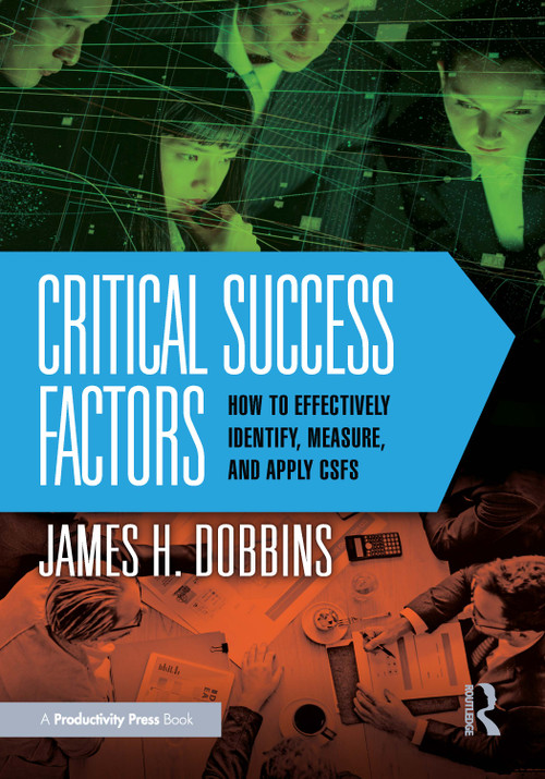 Critical Success Factors (How to Effectively Identify, Measure, and Apply CSFs) by James H. Dobbins, 9781041199731