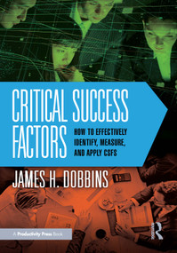 Critical Success Factors (How to Effectively Identify, Measure, and Apply CSFs) by James H. Dobbins, 9781041199731
