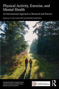 Physical Activity, Exercise, and Mental Health (An International Approach to Research and Practice) by Yu-Kai Chang, Alessandro Quartiroli, 9781032852812