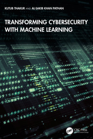 Transforming Cybersecurity with Machine Learning by Kutub Thakur, Al-Sakib Khan Pathan, 9781041171683