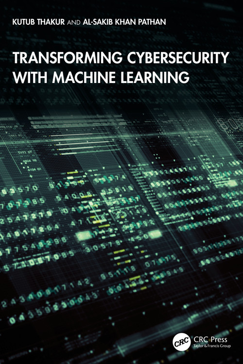 Transforming Cybersecurity with Machine Learning by Kutub Thakur, Al-Sakib Khan Pathan, 9781041171683