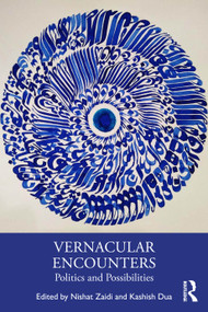 Vernacular Encounters (Politics and Possibilities) by Nishat Zaidi, Kashish Dua, 9781032963723