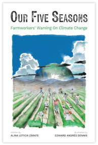 Our Five Seasons (Farmworkers' Warning on Climate Change) by Alina Zárate, Edward Dennis, Arturo Rodriguez, 9781963667356