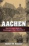 Aachen (The U.S. Army's Battle for Charlemagne's City in World War II) - 9780811777506 by Robert W. Baumer, 9780811777506